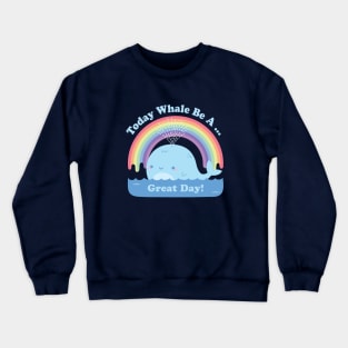 Cute Today Whale Be A Great Day Positive Pun Crewneck Sweatshirt